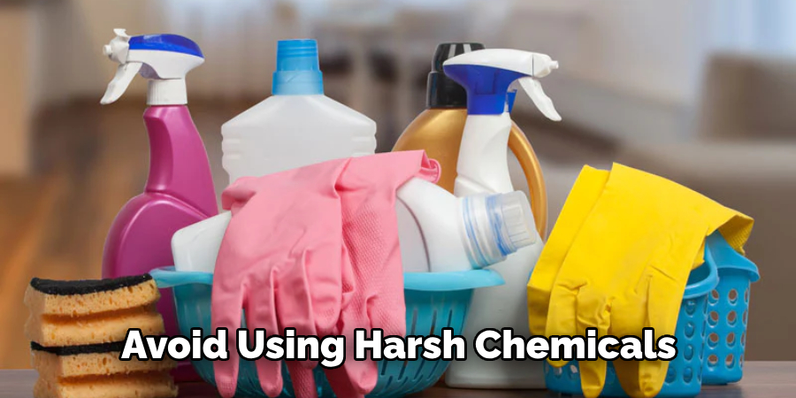 Avoid Using Harsh Chemicals