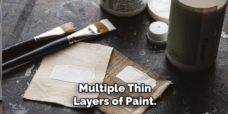 Multiple Thin Layers of Paint.