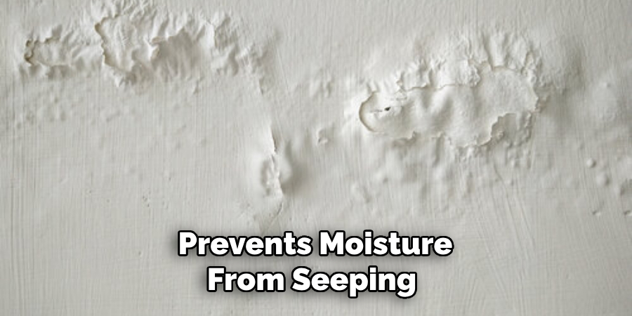 Prevents Moisture From Seeping 