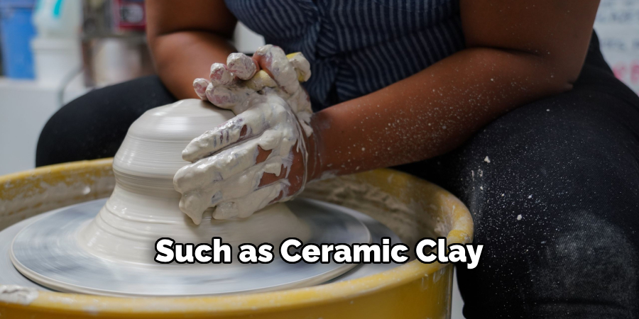 Such as Ceramic Clay