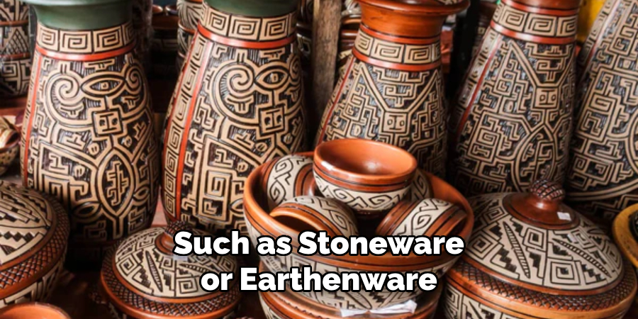 Such as Stoneware or Earthenware