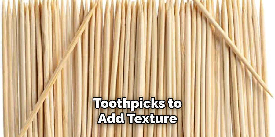 Toothpicks to Add Texture