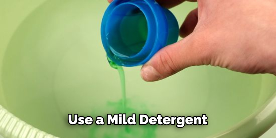 Use a Mild Detergent