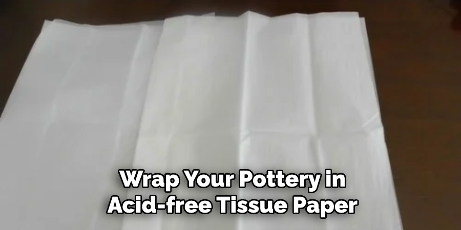 Wrap Your Pottery in Acid-free Tissue Paper