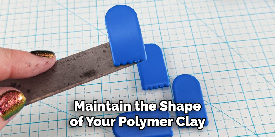 Maintain the Shape of Your Polymer Clay