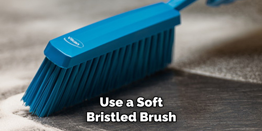 Use a Soft Bristled Brush