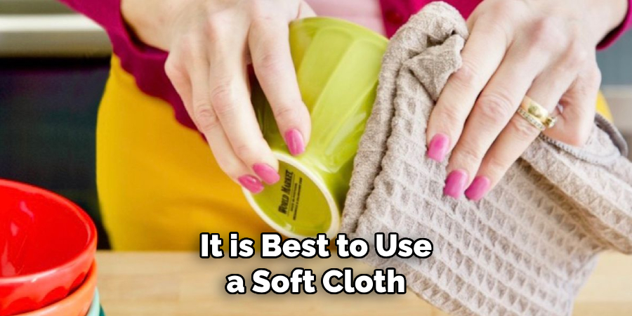 It is Best to Use a Soft Cloth
