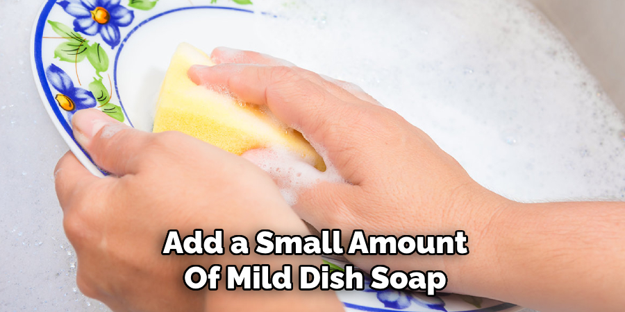 Add a Small Amount Of Mild Dish Soap