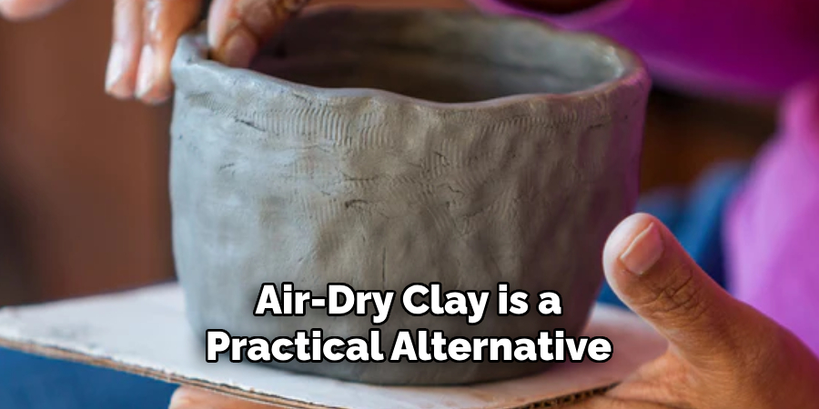 Air-dry Clay is a Practical Alternative 