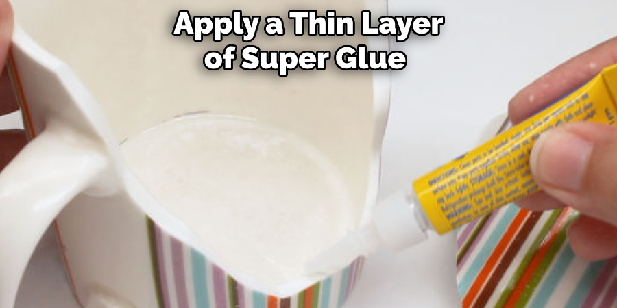 Apply a Thin Layer of Super Glue