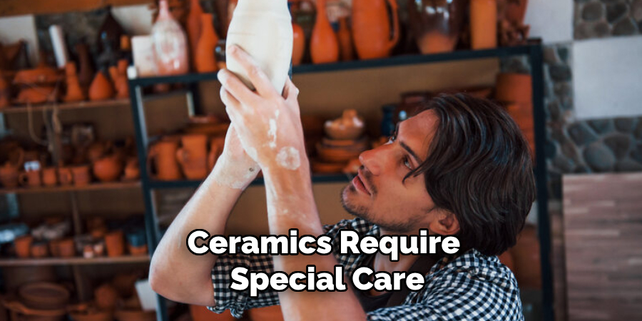 Ceramics Require Special Care