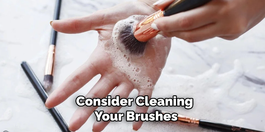 Consider Cleaning Your Brushes