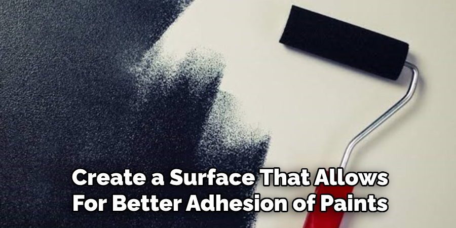 Create a Surface That Allows For Better Adhesion of Paints