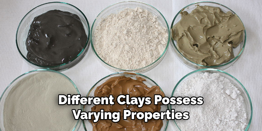 Different Clays Possess Varying Properties