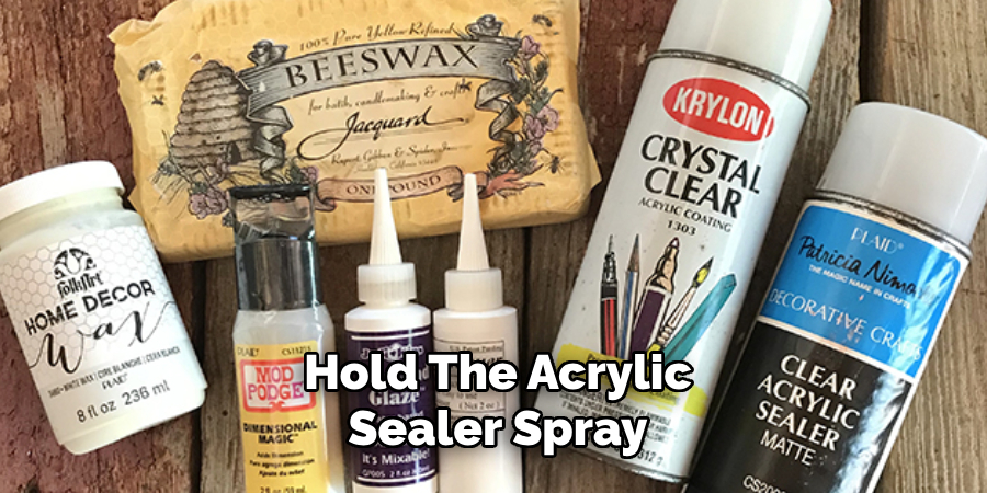 Hold the Acrylic Sealer Spray