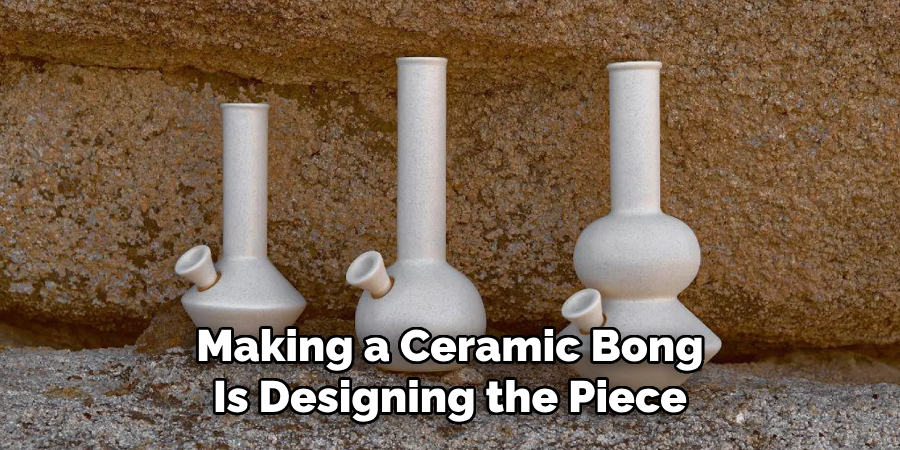 Making a Ceramic Bong Is Designing the Piece