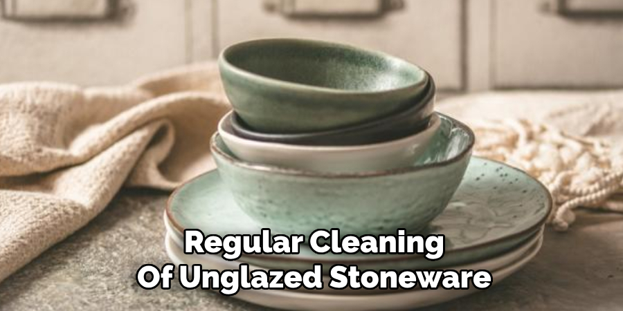 Regular Cleaning Of Unglazed Stoneware