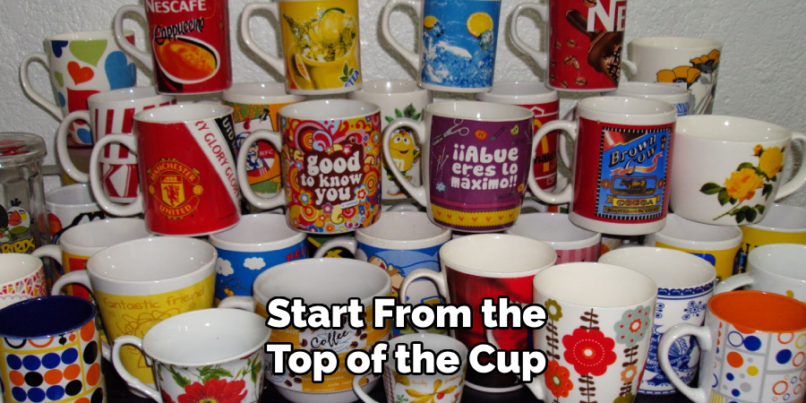 Start From the Top of the Cup