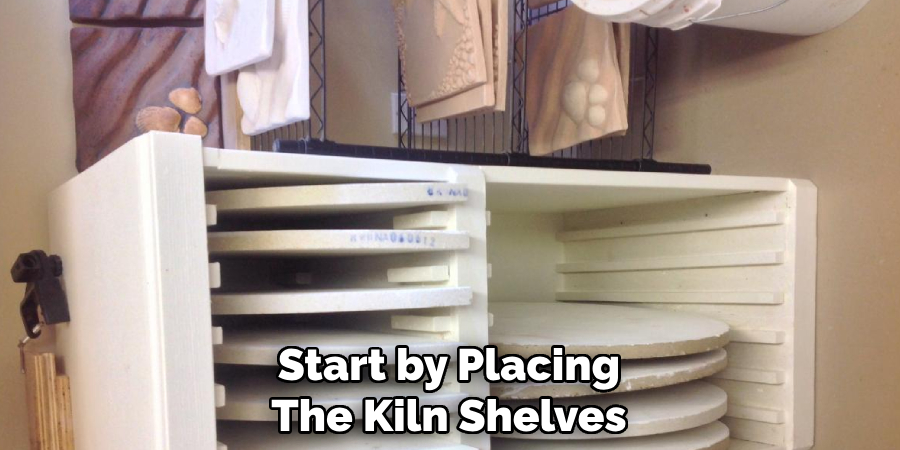 Start by Placing The Kiln Shelves