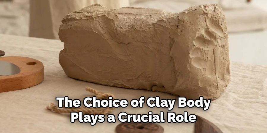 The Choice of Clay Body Plays a Crucial Role