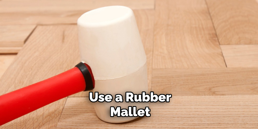 Use a Rubber Mallet 