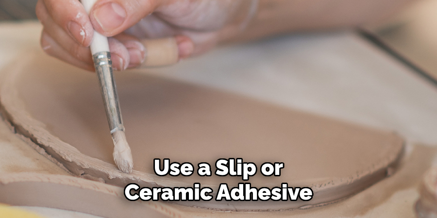 Use a Slip or Ceramic Adhesive