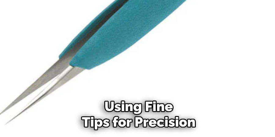 Using Fine Tips for Precision