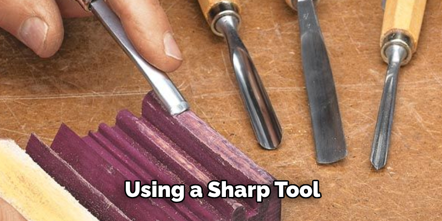 Using a Sharp Tool