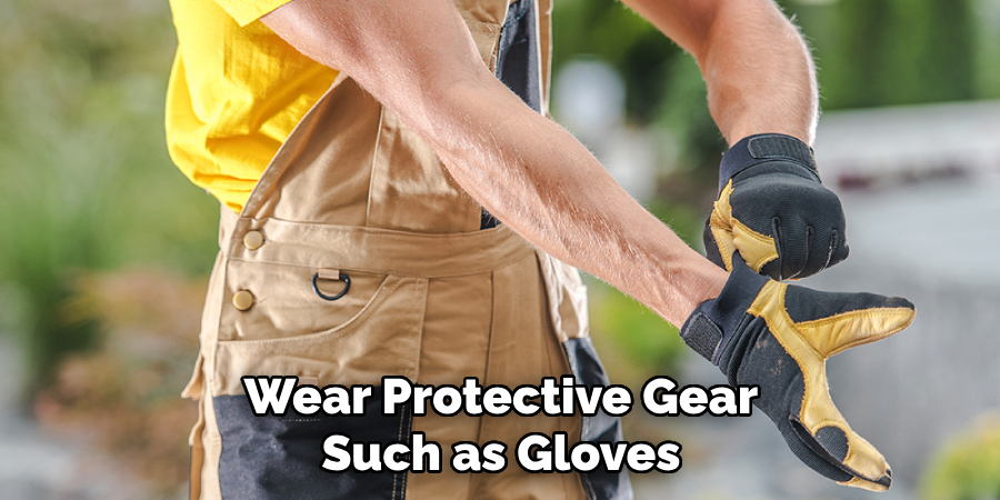 Wear Protective Gear Such as Gloves