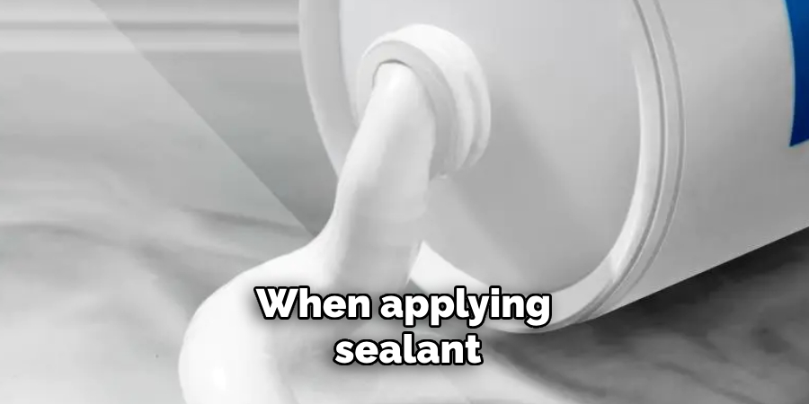 When applying sealant