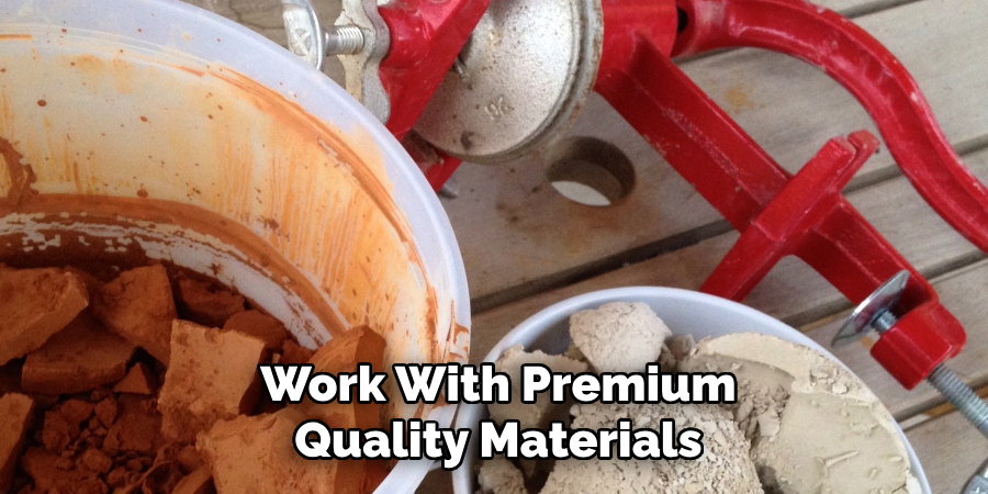 Work With Premium Quality Materials