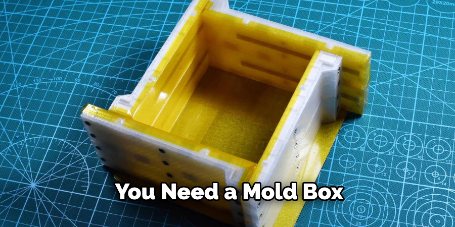 You Need a Mold Box 