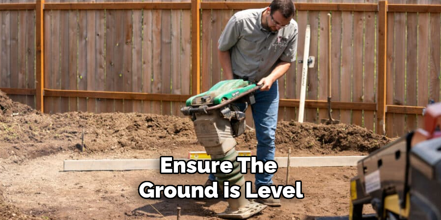 Ensure the Ground is Level