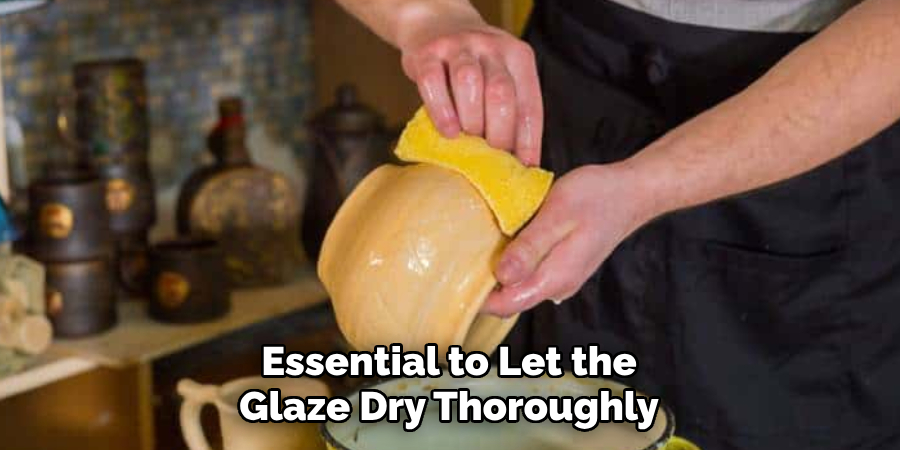 Essential to Let the Glaze Dry Thoroughly