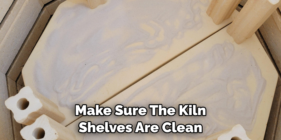 Make Sure the Kiln Shelves Are Clean