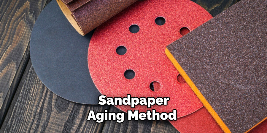 Sandpaper Aging Method 