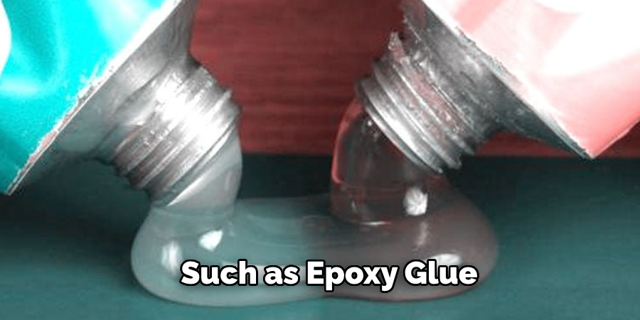 Such as Epoxy Glue