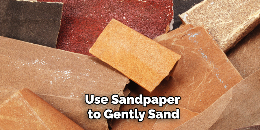 Use Sandpaper to Gently Sand