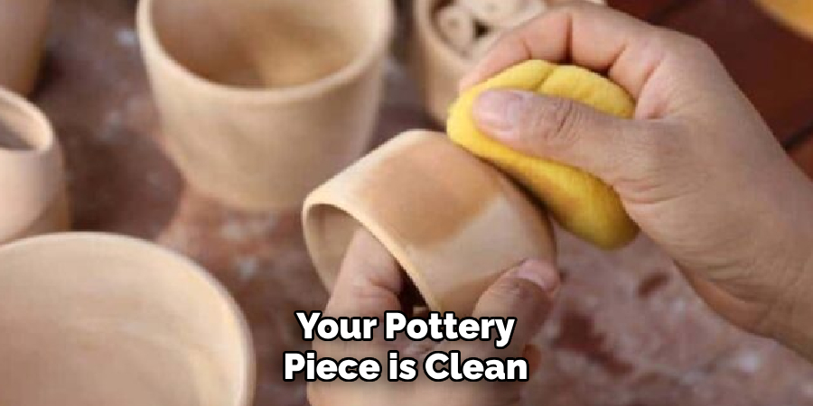 Your Pottery Piece is Clean