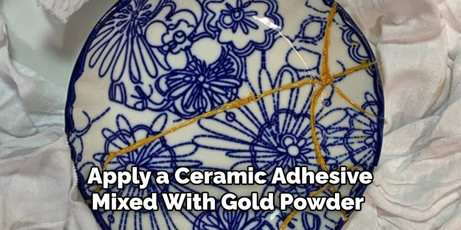 Apply a Ceramic Adhesive 
Mixed With Gold Powder  