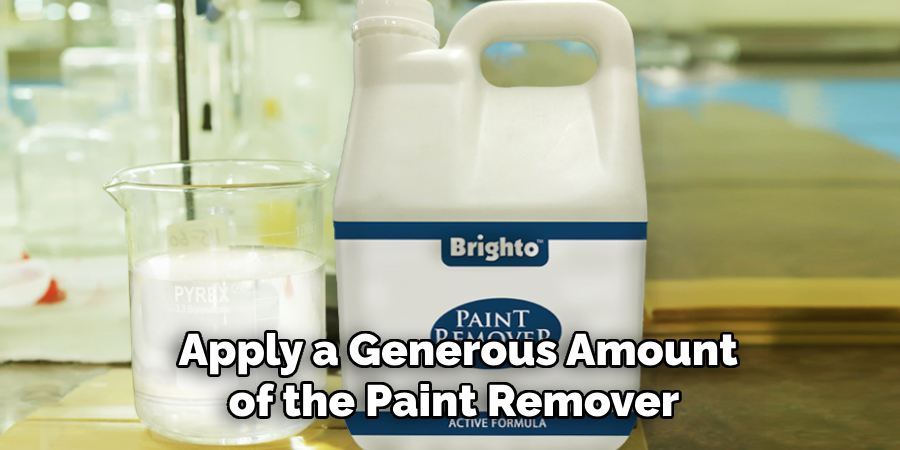  Apply a Generous Amount of the Paint Remover