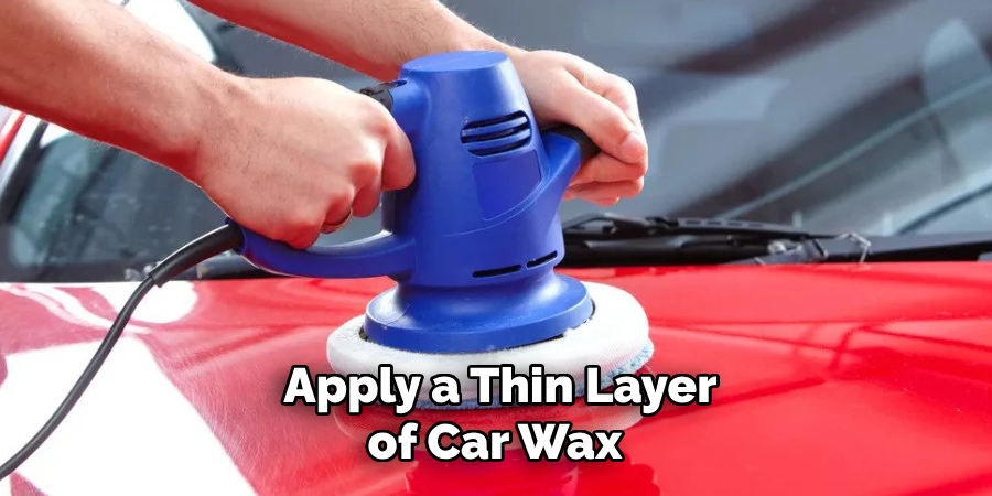 Apply a Thin Layer of Car Wax 