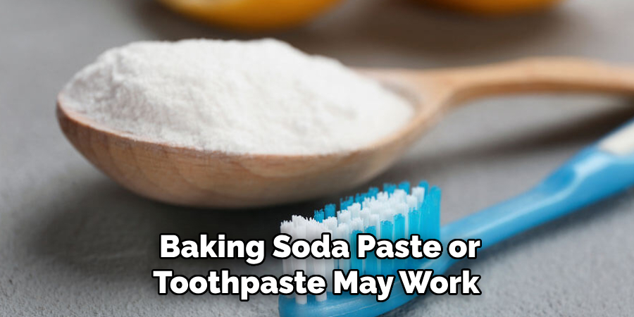 Baking Soda Paste or Toothpaste May Work 