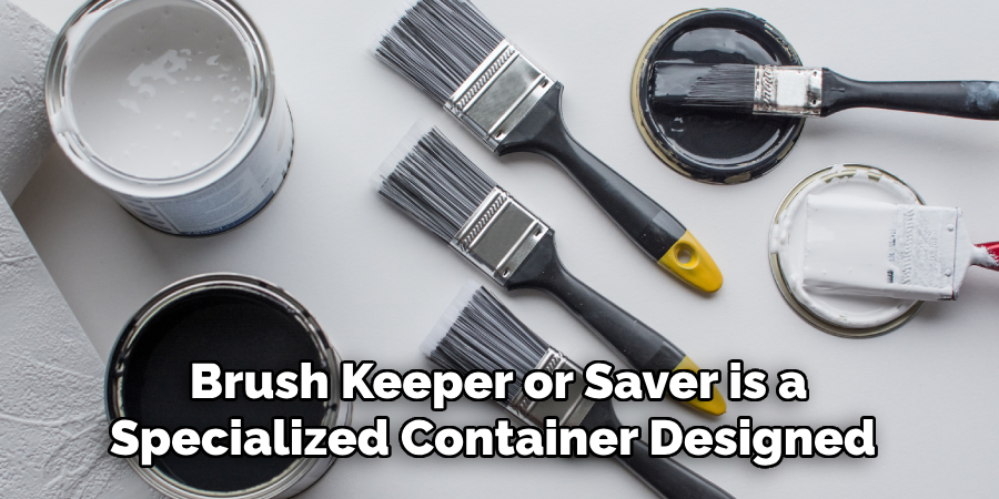 Brush Keeper or Saver is a 
Specialized Container Designed  