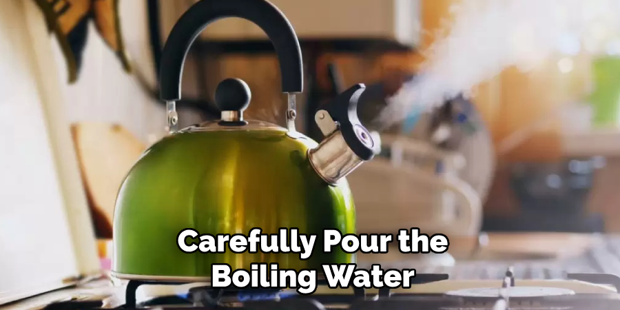 Carefully Pour the Boiling Water