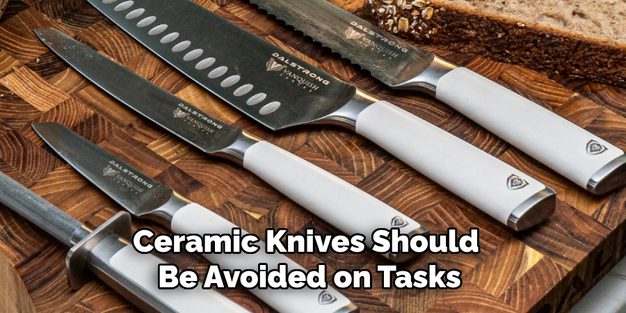 Ceramic Knives Should 
Be Avoided on Tasks