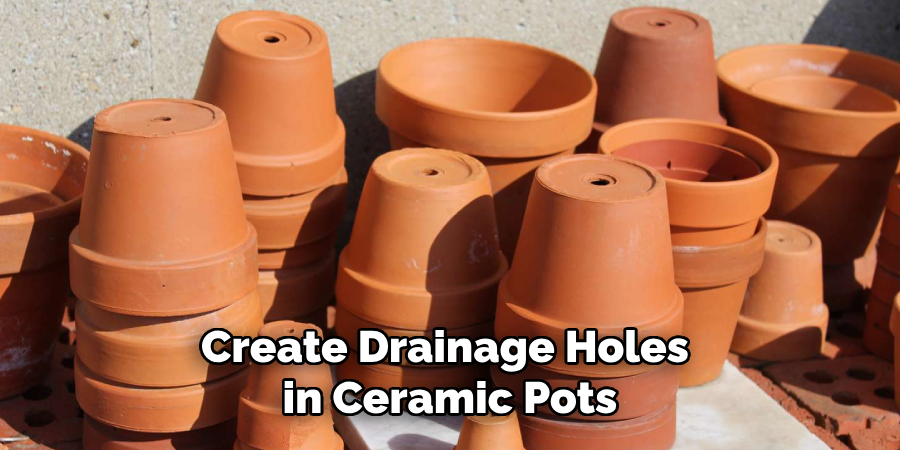 Create Drainage Holes
 in Ceramic Pots