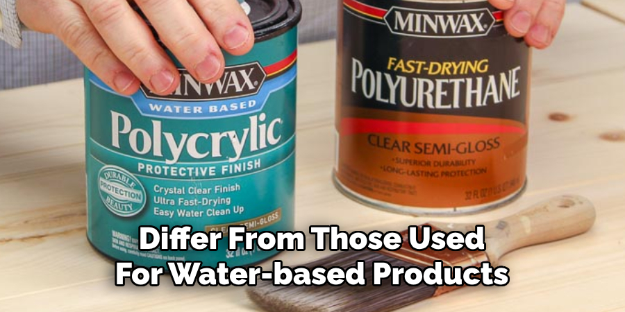 Differ From Those Used 
For Water-based Products 