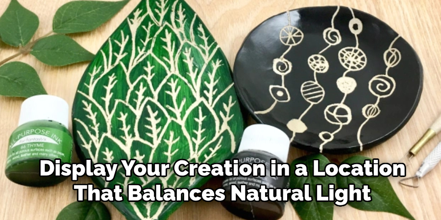 Display Your Creation in a Location
That Balances Natural Light