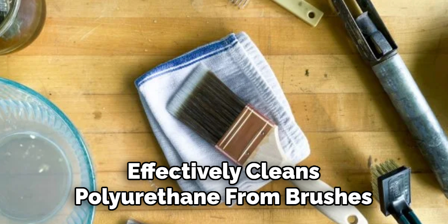 Effectively Cleans 
Polyurethane From Brushes 